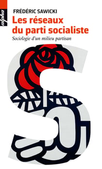 Les réseaux du partir socialiste : Sociologie d'un milieu partisan