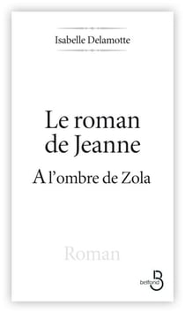 Le roman de Jeanne à l'ombre de Zola - à l'ombre de Zola