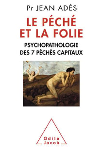 Le Péché et la Folie - Psychopathologie des 7 péchés capitaux