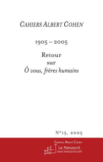 Cahiers Albert Cohen N°15 - Ô vous frères humains
