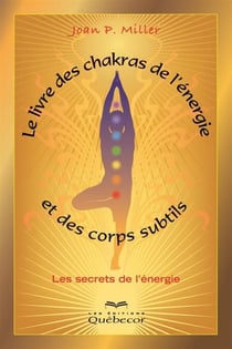 Le livre des chakras, de l'énergie et des corps subtils - Les secrets de l'énergie