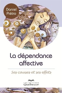 La dépendance affective - Ses causes et ses effets