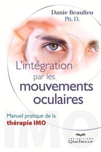 L'intégration par les mouvements oculaires - Manuel pratique de la thérapie IMO