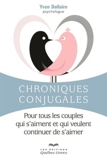 Chroniques conjugales - Pour tous les couples qui s'aiment et qui veulent continuer de s'aimer
