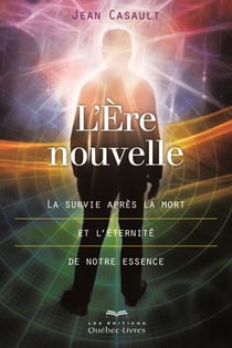 L'Ère nouvelle - La survie après la mort et l'éternité de notre essence