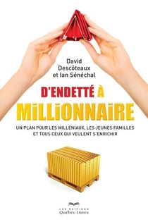 D'endetté à millionnaire - Un plan pour les milléniaux, les jeunes familles et tous ceux qui veulent s'enrichir