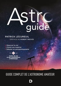 Astroguide : Guide complet de l'astronome amateur - Guide complet de l'astronome amateur