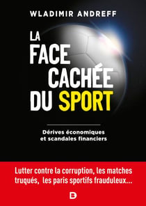 La face cachée du sport - Dérives économiques et scandales financiers - Lutter contre la corruption, les matchs truqués, le dopage, les paris sportifs frauduleux et autres manipulations