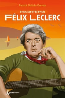 Raconte-moi Félix Leclerc - Nº 27 - 027-RACONTE-MOI FELIX LECLERC [NUM]