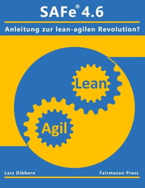SAFe® 4.6 - Eine Anleitung zur lean agilen Revolution?