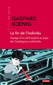 La fin de l'individu : Voyage d'un philosophe au pays de l'intelligence artificielle