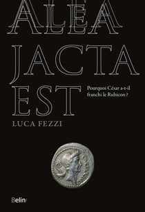 Alea jacta est : Pourquoi César a-t-il franchi le Rubicon ?