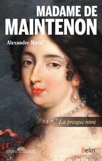 Madame de Maintenon : La presque reine