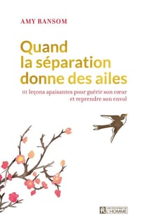 Quand la séparation donne des ailes - 111 leçons apaisantes pour guérir son coeur et reprendre son envol