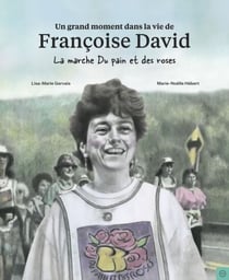 Un grand moment dans la vie de Françoise David - La marche du pain et des roses