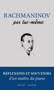 Rachmaninov par lui-meme - Réflexions et souvenirs d'un maitre du piano