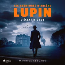 L'éclat d'obus – Les aventures d'Arsène Lupin - intégrale