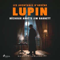 Béchoux arrête Jim Barnett – Les aventures d'Arsène Lupin - intégrale