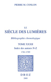 Le Siècle des Lumières. Bibliographie chronologique. Index des auteurs, N-Z, 1761-1789. T. XXXII