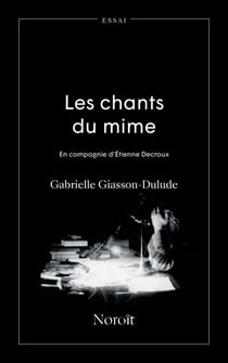 Les chants du mime - en compagnie d'Étienne Decroux