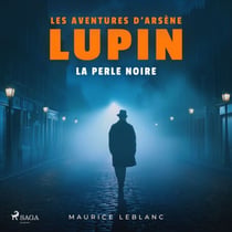 La Perle noire – Les aventures d'Arsène Lupin - intégrale