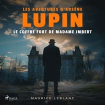 Le Coffre fort de madame Imbert – Les aventures d'Arsène Lupin - intégrale