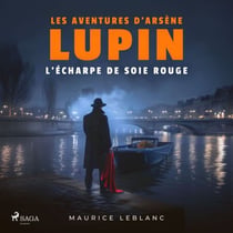 L'Écharpe de soie rouge – Les aventures d'Arsène Lupin, gentleman cambrioleur - intégrale
