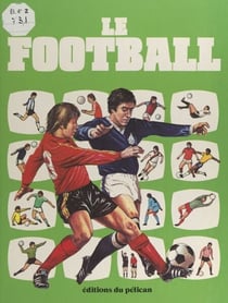 Le football - Art, technique et tactiques