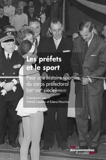 Les préfets et le sport - Pour une histoire sportive du corps préfectoral (XIXe-XXIe siècles)
