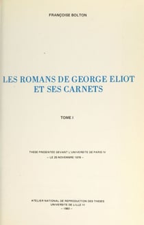Les romans de George Eliot et ses carnets (1) - Thèse présentée devant l'Université de Paris IV, le 25 novembre 1978