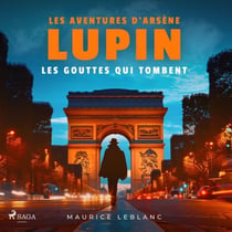 Les Gouttes qui tombent – Les aventures d'Arsène Lupin - intégrale