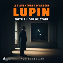 Edith au cou de cygne – Les aventures d'Arsène Lupin - intégrale