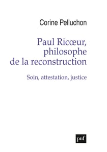 Paul Ricœur, philosophe de la reconstruction : Soin, attestation, justice - Soin, attestation, justice