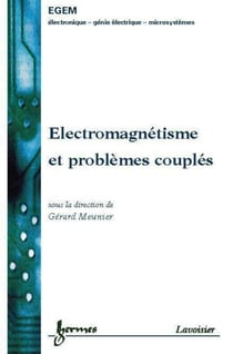 Electromagnétisme et problèmes couplés : électromagnétisme et éléments finis 3 - (Traite EGEM, série Génie électrique)
