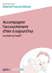Accompagner l’accouchement d’hier à aujourd’hui - 1001BB n°181 - La main ou l'outil ?
