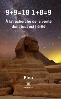 9+9=18 1+8=9 - À la recherche de la vérité dont tout est hérité