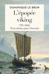 L’épopée viking - 793-1066 : trois siècles pour l’éternité
