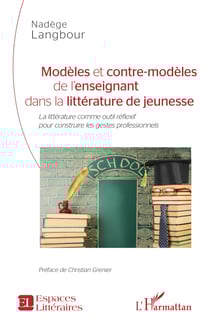 Modèles et contre-modèles de l'enseignant dans la littérature de jeunesse - La littérature comme outil réflexif pour construire les gestes professionnels