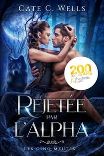 Rejetée par l'Alpha, Les Cinq Meutes T1