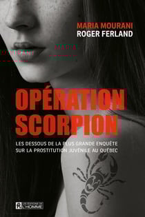 Opération Scorpion - Les dessous de la plus grande enquête sur la prostitution juvénile au Québec