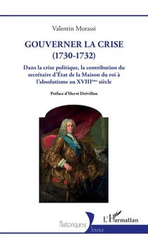 Gouverner la crise (1730-1732) - Dans la crise politique, la contribution du secrétaire d'État de la Maison du roi à l'absolutisme au XVIIIe siècle