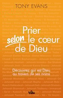 Prier selon le coeur de Dieu - Découvrez qui est Dieu au travers de ses noms