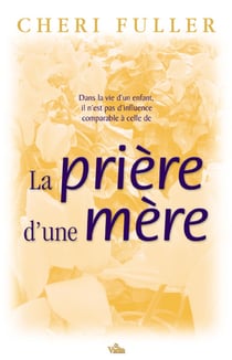 La prière d’une mère - Dans la vie d’un enfant, il n’est pas d’influence comparable à celle de...