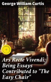 Ars Recte Vivendi; Being Essays Contributed to "The Easy Chair"