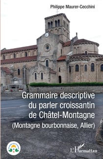 Grammaire descriptive du parler croissantin de Châtel-Montagne - (Montage bourbonnaise, Allier)