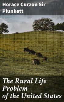 The Rural Life Problem of the United States - Notes of an Irish Observer