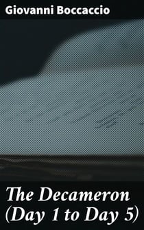 The Decameron (Day 1 to Day 5) - Containing an hundred pleasant Novels