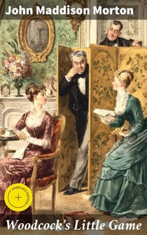 Woodcock's Little Game - A Comedy-Farce, In Two Acts