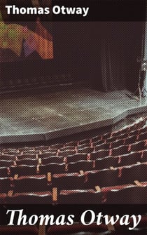 Thomas Otway - The Best Plays of the Old Dramatists