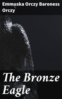 The Bronze Eagle - A Story of the Hundred Days